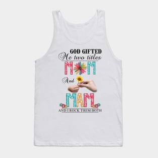 Vintage God Gifted Me Two Titles Mom And Mam Wildflower Hands Flower Happy Mothers Day Tank Top